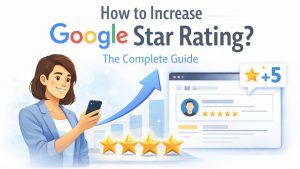 How to Increase Your Google Star Rating? A Detailed Guide