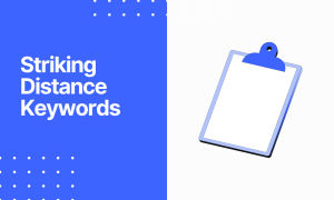 What Are Striking Distance Keywords and How to Identify Them?