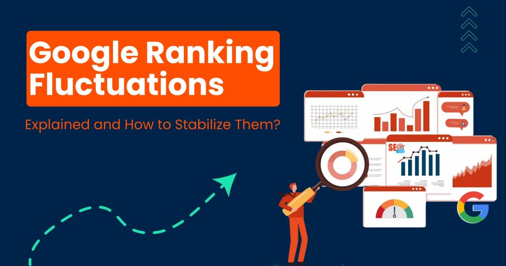 8 Reasons Why Your Google Rankings Fluctuate and How to Stay Protected?